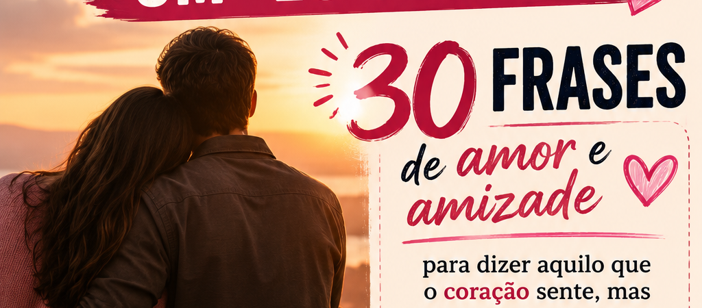 30 Frases de Amor e Amizade para Status: Inspire!